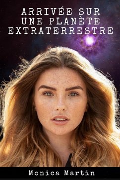 Arrivée sur une Planète Extraterrestre - Romance de Science-Fiction. Bouleversée et Enlevée - Martin, Monica