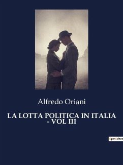 LA LOTTA POLITICA IN ITALIA - VOL III - Oriani, Alfredo