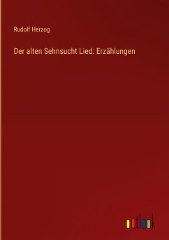 Der alten Sehnsucht Lied: Erzählungen - Herzog, Rudolf