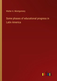 Some phases of educational progress in Latin America - Montgomery, Walter A.