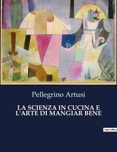 LA SCIENZA IN CUCINA E L'ARTE DI MANGIAR BENE - Artusi, Pellegrino