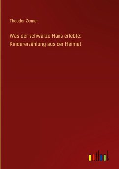 Was der schwarze Hans erlebte: Kindererzählung aus der Heimat - Zenner, Theodor