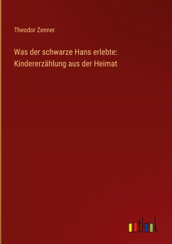 Was der schwarze Hans erlebte: Kindererzählung aus der Heimat