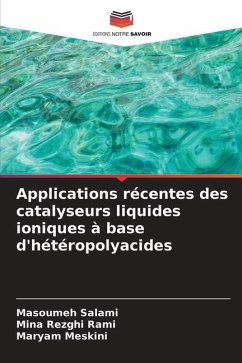 Applications récentes des catalyseurs liquides ioniques à base d'hétéropolyacides - Salami, Masoumeh;Rezghi Rami, Mina;Meskini, Maryam