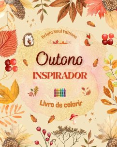 Outono inspirador   Livro de colorir   Elementos outonais impressionantes entrelaçados em lindos padrões criativos - Editions, Bright Soul