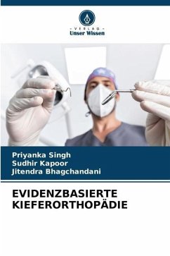 EVIDENZBASIERTE KIEFERORTHOPÄDIE - Singh, Priyanka;Kapoor, Sudhir;Bhagchandani, Jitendra