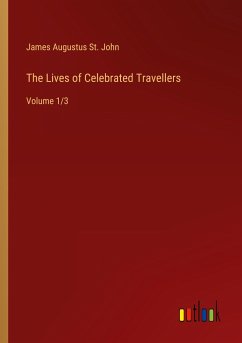 The Lives of Celebrated Travellers - John, James Augustus St.