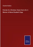 Portrait of a Christian, Drawn from Life: A Memoir of Maria Elizabeth Clapp