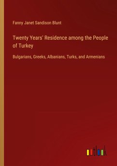 Twenty Years' Residence among the People of Turkey - Blunt, Fanny Janet Sandison