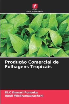 Produção Comercial de Folhagens Tropicais - Fonseka, DLC Kumari;Wickramaarachchi, Upuli