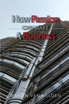 How Passion Can Make A Business - Helden, Martin van