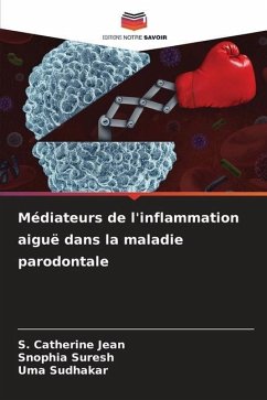 Médiateurs de l'inflammation aiguë dans la maladie parodontale - Jean, S. Catherine;Suresh, Snophia;Sudhakar, Uma