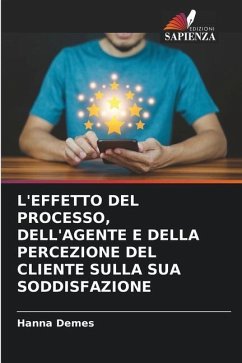 L'EFFETTO DEL PROCESSO, DELL'AGENTE E DELLA PERCEZIONE DEL CLIENTE SULLA SUA SODDISFAZIONE - Demes, Hanna