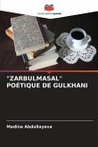 &quote;ZARBULMASAL&quote; POÉTIQUE DE GULKHANI