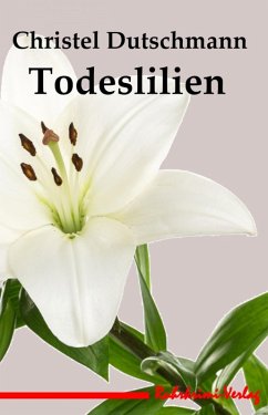 Todeslilien (eBook, ePUB) - Dutschmann, Christel