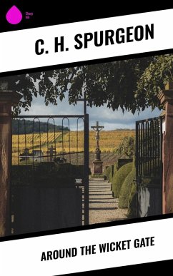 Around the Wicket Gate (eBook, ePUB) - Spurgeon, C. H.