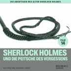Sherlock Holmes und die Peitsche des Vergessens (Die Abenteuer des alten Sherlock Holmes, Folge 14) (MP3-Download)