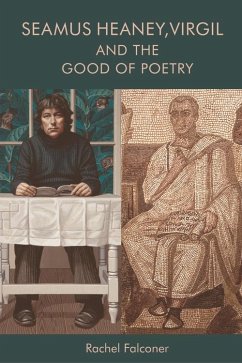 Seamus Heaney, Virgil and the Good of Poetry (eBook, ePUB) - Falconer, Rachel