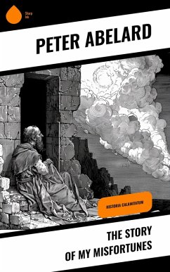 The Story of My Misfortunes (eBook, ePUB) - Abelard, Peter