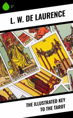 The Illustrated Key to the Tarot (eBook, ePUB) - De Laurence, L. W.