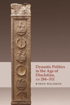 Dynastic Politics in the Age of Diocletian, AD 284-311 (eBook, PDF) - Waldron, Byron
