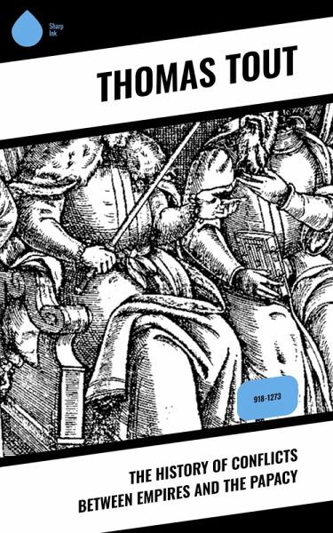 The History of Conflicts Between Empires and the Papacy (eBook, ePUB) The History of Conflicts Between Empires and the Papacy (eBook, ePUB)