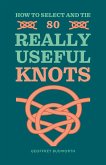 How to Select and Tie 80 Really Useful Knots (eBook, ePUB)