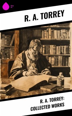 R. A. Torrey: Collected Works (eBook, ePUB) - Torrey, R. A.