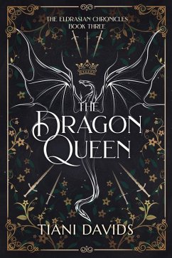 The Dragon Queen (The Eldrasian Chronicles, #3) (eBook, ePUB) - Davids, Tiani