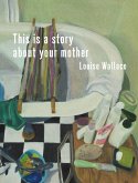 This Is a Story About Your Mother (eBook, ePUB)