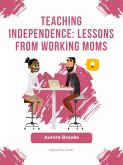 Teaching Independence: Lessons from Working Moms (eBook, ePUB)