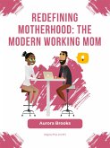 Redefining Motherhood: The Modern Working Mom (eBook, ePUB)