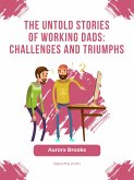 The Untold Stories of Working Dads: Challenges and Triumphs (eBook, ePUB)