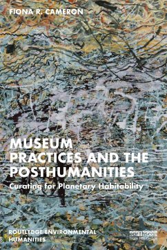 Museum Practices and the Posthumanities (eBook, PDF) - Cameron, Fiona R.