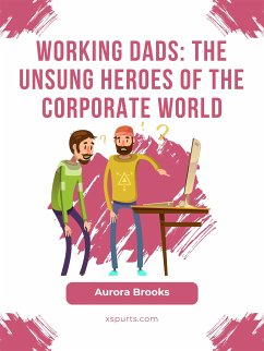 Working Dads: The Unsung Heroes of the Corporate World (eBook, ePUB) - Brooks, Aurora