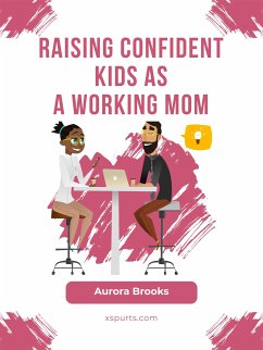 Raising Confident Kids as a Working Mom (eBook, ePUB) - Brooks, Aurora