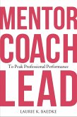 Mentor, Coach, Lead to Peak Professional Performance (eBook, ePUB) Mentor, Coach, Lead to Peak Professional Performance (eBook, ePUB)