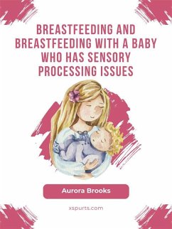 Cover Breastfeeding and breastfeeding with a baby who has sensory processing issues (eBook, ePUB)