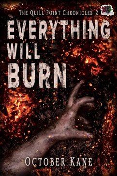 Everything Will Burn (The Quill Point Chronicles, #2) (eBook, ePUB) - Kane, October