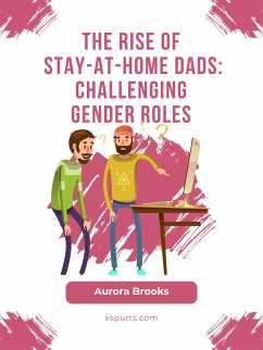 The Rise of Stay-at-Home Dads: Challenging Gender Roles (eBook, ePUB) - Brooks, Aurora