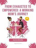 From Exhausted to Empowered: A Working Mom's Journey (eBook, ePUB)