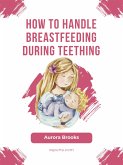 How to handle breastfeeding during teething (eBook, ePUB)