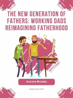 Cover The New Generation of Fathers: Working Dads Reimagining Fatherhood (eBook, ePUB)