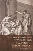 Lady's Magazine (1770-1832) and the Making of Literary History (eBook, ePUB) Lady's Magazine (1770-1832) and the Making of Literary History (eBook, ePUB)