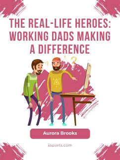 The Real-Life Heroes: Working Dads Making a Difference (eBook, ePUB) - Brooks, Aurora