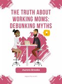 The Truth About Working Moms: Debunking Myths (eBook, ePUB)