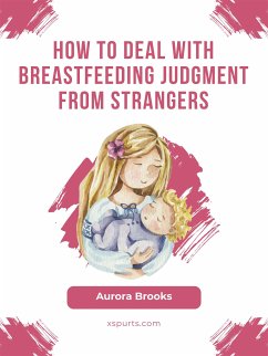 How to deal with breastfeeding judgment from strangers (eBook, ePUB) - Brooks, Aurora