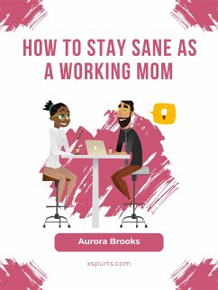 How to Stay Sane as a Working Mom (eBook, ePUB) - Brooks, Aurora