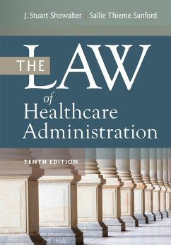 Law of Healthcare Administration, Tenth Edition (eBook, PDF) - Sanford, Sallie Thieme; Showalter, J. Stuart