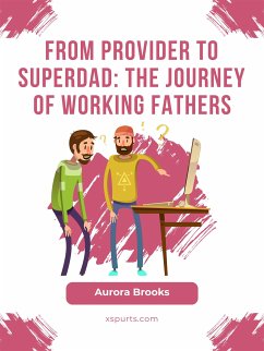 From Provider to Superdad: The Journey of Working Fathers (eBook, ePUB) - Brooks, Aurora